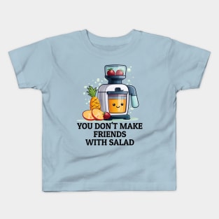 Fruit Juicer You Don't Make Friends With Salad Funny Healthy Novelty Kids T-Shirt